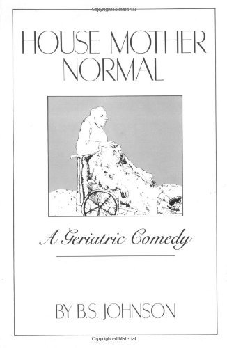 B. S. Johnson/House Mother Normal@ A Geriatric Comedy